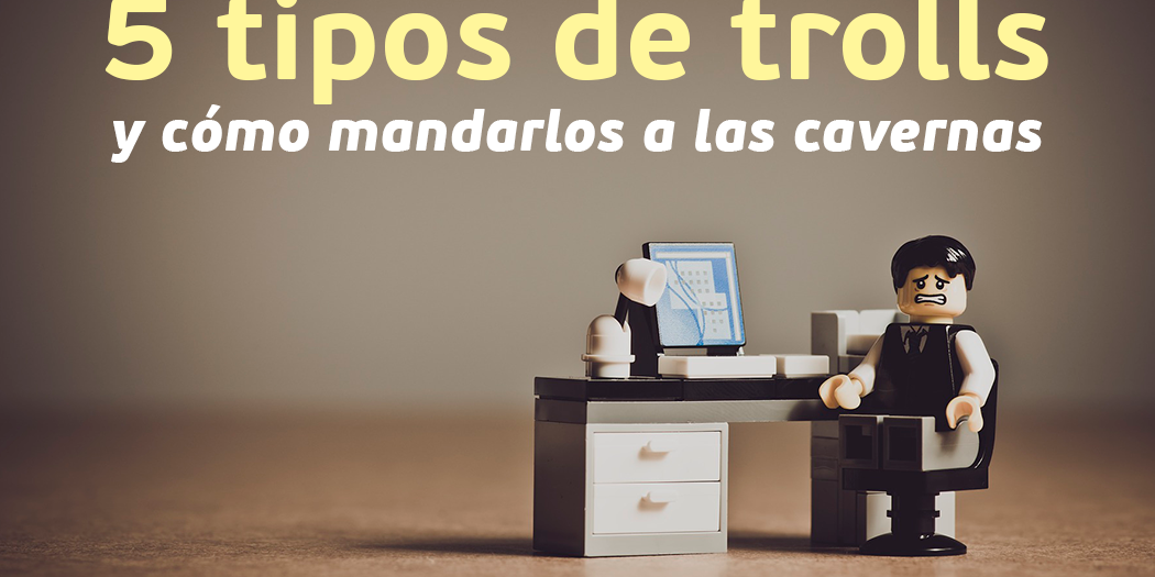 5 Tipos de trolls y cómo mandarlos a las cavernas - singular one